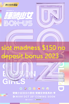 slot madness $150 no deposit bonus 2023