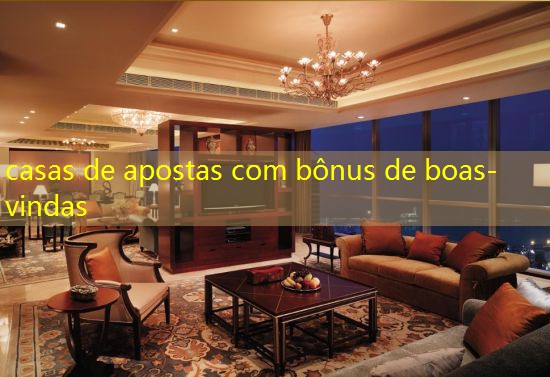casas de apostas com bônus de boas-vindas